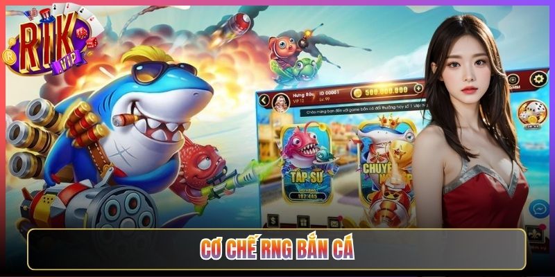 Cơ Chế RNG Bắn Cá Trên Rikvip Được Hiểu Thế Nào