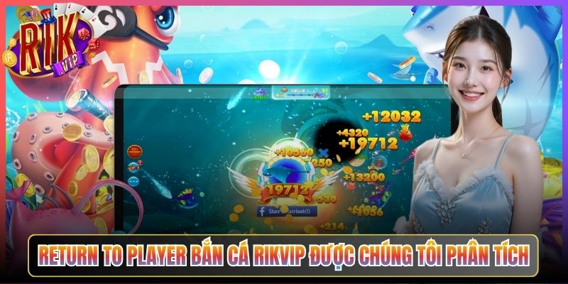 Return To Player Bắn Cá Rikvip Được Chúng Tôi Phân Tích