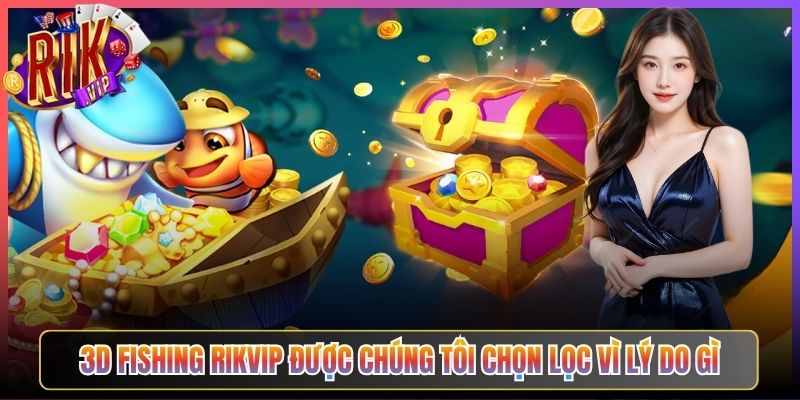 3D Fishing Rikvip Được Chọn Lọc Vì Lý Do Gì
