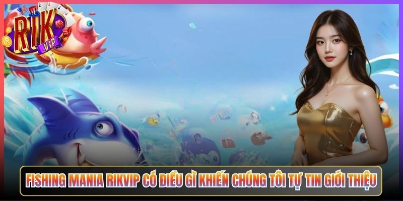 Fishing Mania Rikvip Có Điều Gì Khiến Chúng Tôi Tự Tin Giới Thiệu