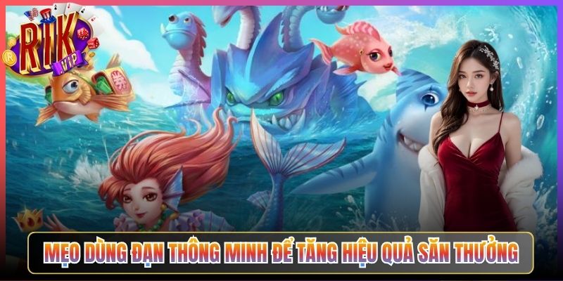 Mẹo Dùng Đạn Thông Minh Để Tăng Hiệu Quả Săn Thưởng