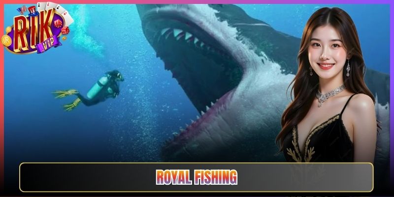 Royal Fishing Ở Rikvip Có Là Lựa Chọn Đáng Giữ Lâu