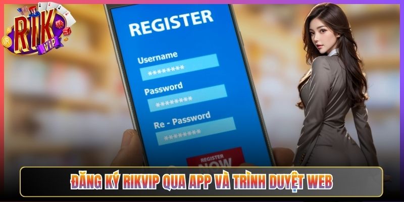 Đăng Ký Rikvip Qua App Và Trình Duyệt Web