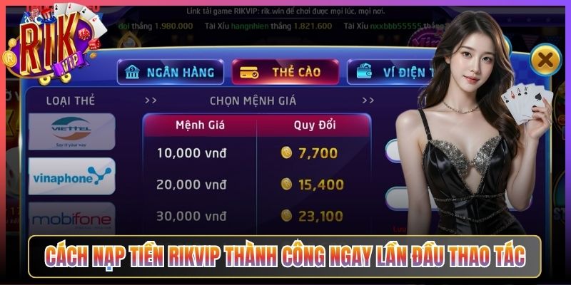 Cách Nạp Tiền Rikvip Thành Công Ngay Lần Đầu Thao Tác