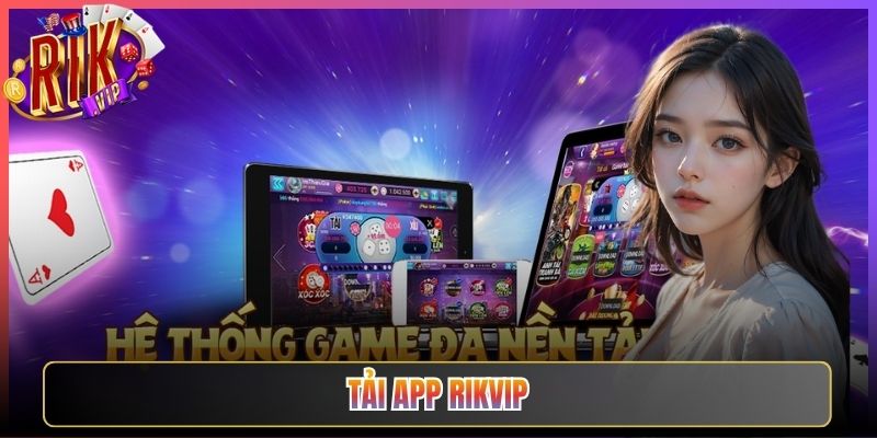 Tải App Rikvip Cài Đặt Ngay Nhận Thưởng Hấp Dẫn Liền Tay