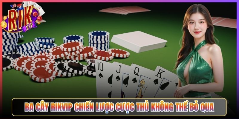 Ba Cây Rikvip Chiến Lược Cược Thủ Không Thể Bỏ Qua