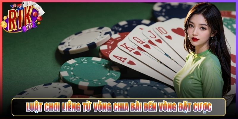 Luật Chơi Liêng Từ Vòng Chia Bài Đến Vòng Đặt Cược