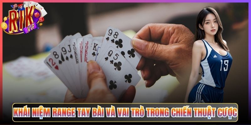 Khái Niệm Range Tay Bài Và Vai Trò Trong Chiến Thuật Cược