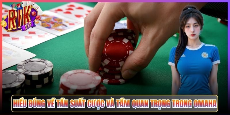 Hiểu Đúng Về Tần Suất Cược Và Tầm Quan Trọng Trong Omaha