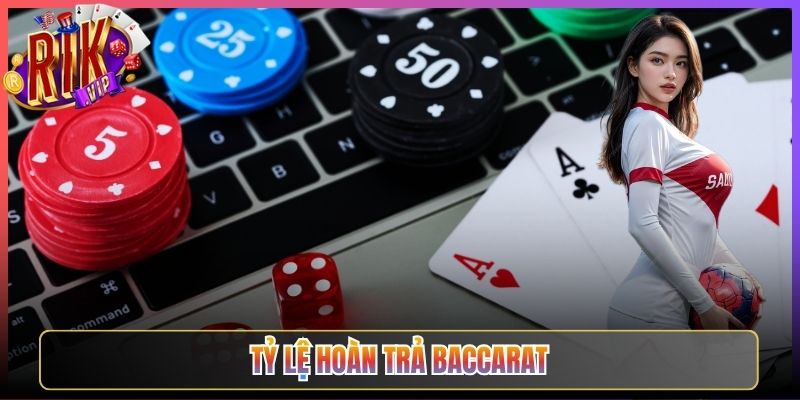 Tỷ Lệ Hoàn Trả Baccarat Rikvip Cơ Hội Thắng Cao Nhất