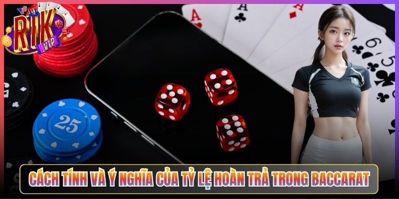 Cách Tính Và Ý Nghĩa Của Tỷ Lệ Hoàn Trả Trong Baccarat