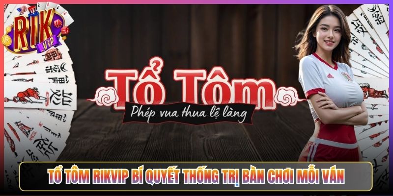 Tổ Tôm Rikvip Bí Quyết Thống Trị Bàn Chơi Mỗi Ván