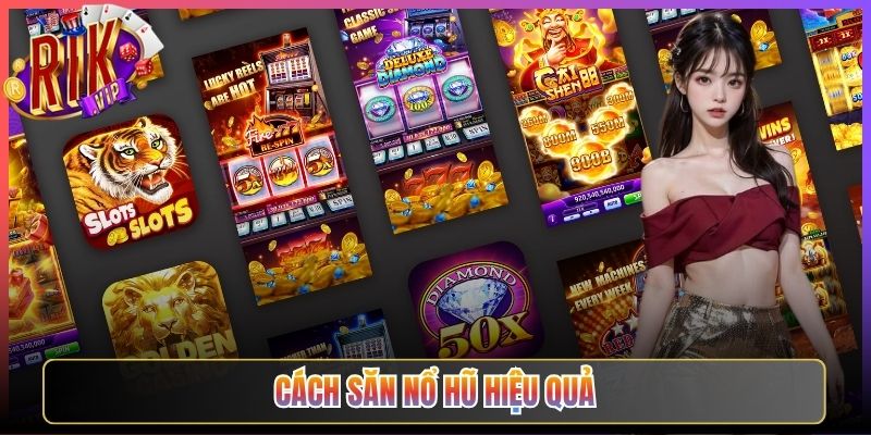 Cách Săn Nổ Hũ Hiệu Quả Cùng Rikvip Mỗi Ngày