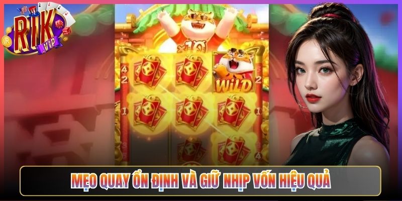 Mẹo Quay Ổn Định Và Giữ Nhịp Vốn Hiệu Quả