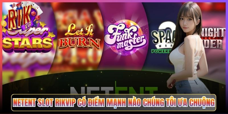 NetEnt Slot Rikvip Có Điểm Mạnh Nào Chúng Tôi Ưa Chuộng