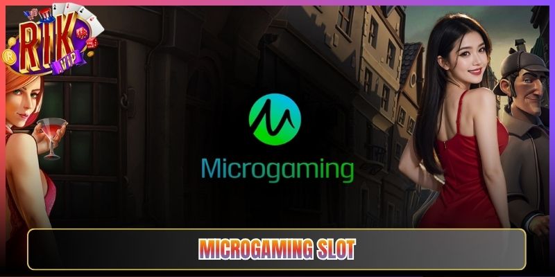 Microgaming Slot Tại Rikvip Dành Cho Ai Yêu Thử Thách