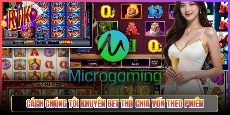Cách Chúng Tôi Khuyên Bet Thủ Chia Vốn Theo Phiên