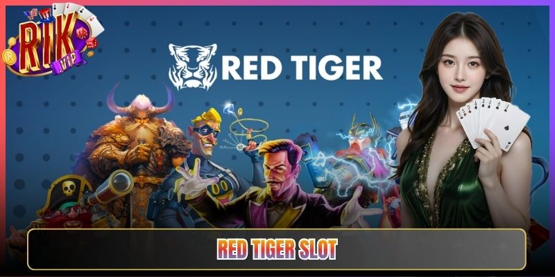 Red Tiger Slot Ở Rikvip Tạo Cảm Giác Săn Hũ Đỉnh Cao