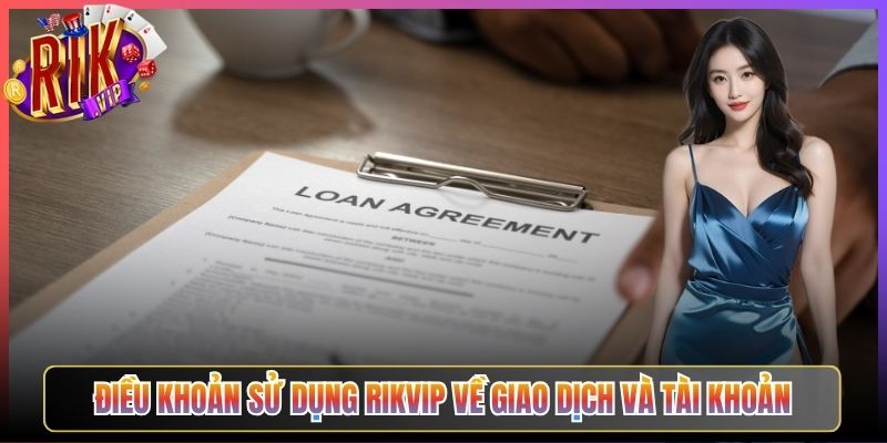 Điều Khoản Sử Dụng Rikvip Về Giao Dịch Và Tài Khoản