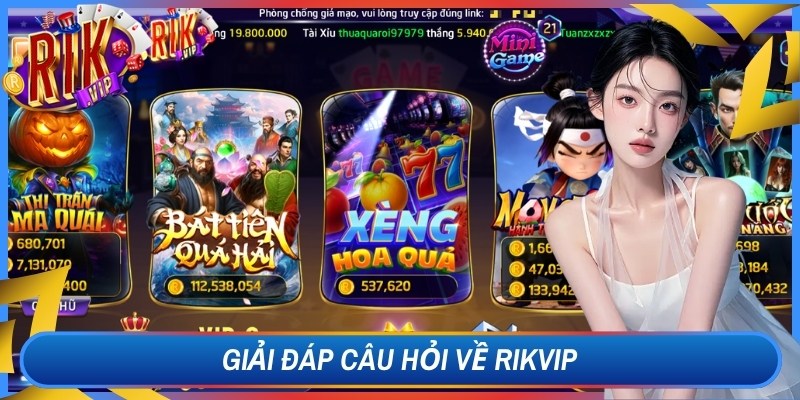 Giải đáp câu hỏi về Rikvip